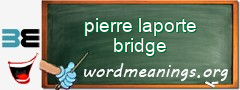 WordMeaning blackboard for pierre laporte bridge